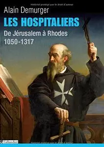 Alain Demurger, "Les Hospitaliers : De Jérusalem à Rhodes 1050 -1317"