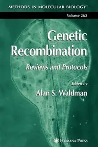 Genetic Recombination: Reviews and Protocols (Methods in Molecular Biology) by Alan S. Waldman