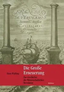 Die Große Erneuerung: Zur Geschichte der Wissenschaftlichen Revolution