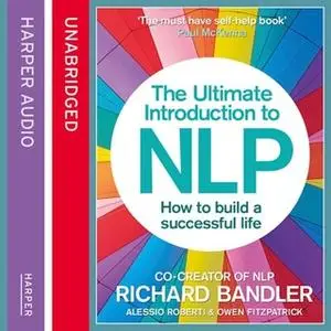 «The Ultimate Introduction to NLP: How to build a successful life» by Owen Fitzpatrick,Richard Bandler,Roberti