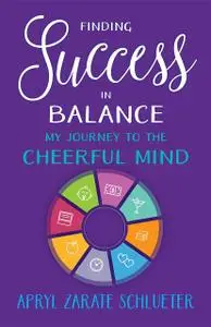 «Finding Success in Balance» by Apryl Zarate Schlueter