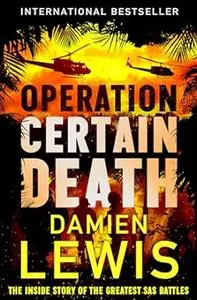 Operation certain death the inside story of the SAS's greatest battle