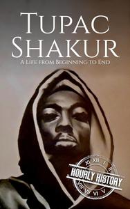Tupac Shakur: A Life from Beginning to End (Biographies of Musicians)