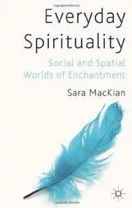 Everyday Spirituality: Social and Spatial Worlds of Enchantment (repost)