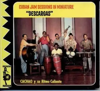 Cachao Y Su Ritmo Caliente - Cuban Jam Sessions in Miniature "Descargas"   (2004)