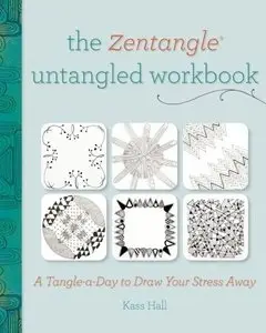 The Zentangle Untangled Workbook: A Tangle-a-Day to Draw Your Stress Away