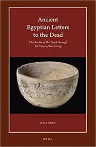 Ancient Egyptian Letters to the Dead The Realm of the Dead through the Voice of the Living
