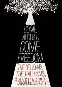 Come August, Come Freedom: The Bellows, The Gallows, and The Black General Gabriel (repost)