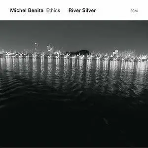 Michel Benita / Ethics - River Silver (2016) [Official Digital Download 24-bit/96kHz]