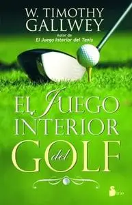 «El juego interior del golf» by W. Timothy Gallwey