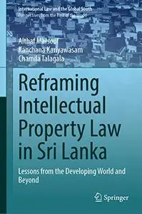 Reframing Intellectual Property Law in Sri Lanka: Lessons from the Developing World and Beyond