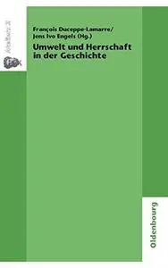 Umwelt und Herrschaft in der Geschichte. Environnement et pouvoir: une approche historique: Herausgegeben:Duceppe-Lamarre, Fran