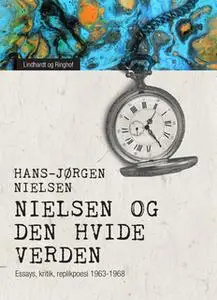 «"Nielsen" og den hvide verden. Essays, kritik, replikpoesi 1963-1968» by Hans-Jørgen Nielsen