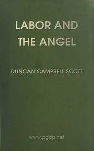 «Labor and the Angel» by Duncan Campbell Scott