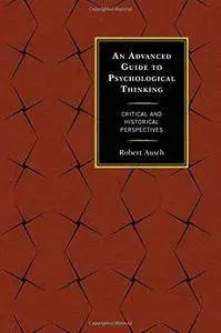 An Advanced Guide to Psychological Thinking: Critical and Historical Perspectives (Repost)