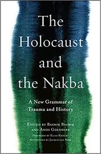 The Holocaust and the Nakba: A New Grammar of Trauma and History