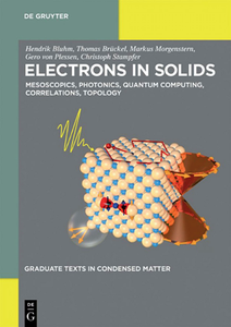 Electrons in Solids : Mesoscopics, Photonics, Quantum Computing, Correlations, Topology