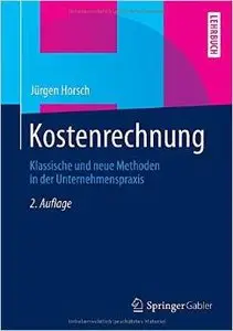 Kostenrechnung: Klassische und neue Methoden in der Unternehmenspraxis