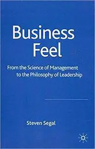 Business Feel: From the Science of Management to the Philosophy of Leadership (Repost)