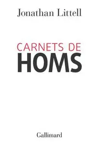 Jonathan Littell, "Carnets de Homs: 16 janvier - 2 février 2012"