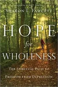 Hope for Wholeness: The Spiritual Path to Freedom from Depression