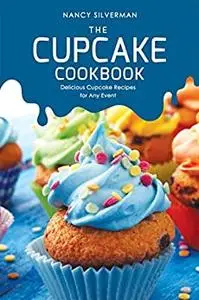 The Cupcake Cookbook: Delicious Cupcake Recipes for Any Event