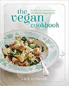 The Vegan Cookbook: Feed your Soul, Taste the Love: 100 of the Best Vegan Recipes