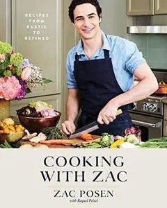 Cooking with Zac: Recipes from Rustic to Refined