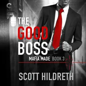 «The Good Boss: Mafia Made, #3» by Scott Hildreth