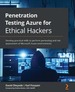 Penetration Testing Azure for Ethical Hackers: Develop practical skills to perform pentesting and...