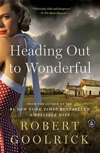 «Heading Out to Wonderful» by Robert Goolrick