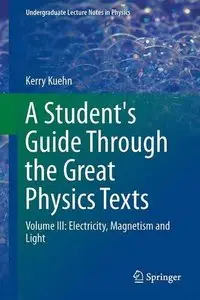 A Student's Guide Through the Great Physics Texts: Volume III