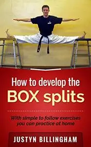 How to develop the BOX splits: With simple to follow exercises you can do at home