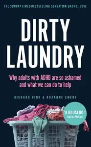 Dirty Laundry: Why adults with ADHD are so ashamed and what we can do to help by Richard Pink & Roxanne Emery