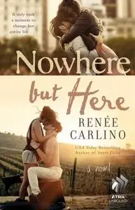 «Nowhere but Here» by Renee Carlino