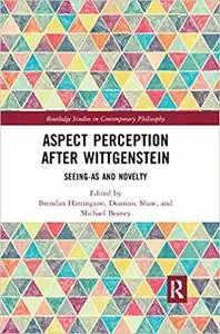 Aspect Perception after Wittgenstein: Seeing-As and Novelty