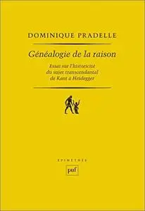 Généalogie de la raison: Essai sur l'historicité du sujet transcendantal de Kant à Heidegger