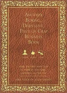 Another Boring, Derivative, Piece of Crap Business Book: MakeThe First Basic Leap In Work in 100 Years, Laughing All The