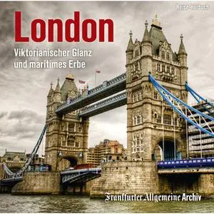 «London: Viktorianischer Glanz und maritimes Erbe» by Frankfurter Allgemeine Archiv