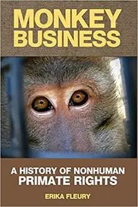 Monkey Business: A History of Nonhuman Primate Rights