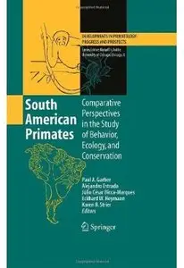 South American Primates: Comparative Perspectives in the Study of Behavior, Ecology, and Conservation