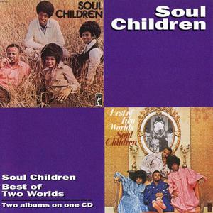 The Soul Children - Soul Children (1968) & Best Of Two Worlds (1971) [1995, Remastered Reissue]