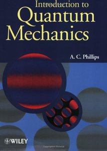 Introduction to Quantum Mechanics by A. C. Phillips [Repost]