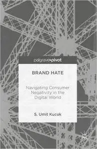 Brand Hate: Navigating Consumer Negativity in the Digital World