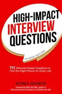 High-Impact Interview Questions: 701 Behavior-Based Questions to Find the Right Person for Every Job, 2nd Edition