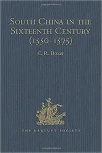 South China in the Sixteenth Century (1550-1575): Being the narratives of Galeote Pereira, Fr. Gaspar da Cruz, O.P. , Fr