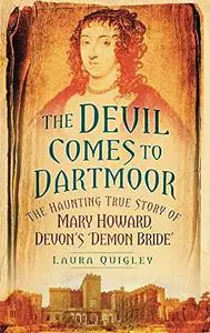 The devil comes to Dartmoor: the haunting true story of Mary Howard, Devon's ‘Demon Bride’