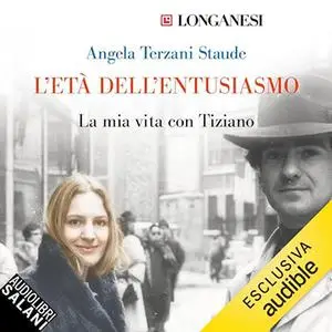 «L'età dell'entusiasmo - La mia vita con Tiziano» by Angela Terzani Staude