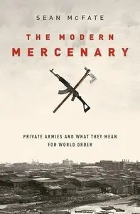 The Modern Mercenary: Private Armies and What They Mean for World Order (Repost)