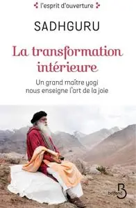Sadhguru, "La tranformation intérieure: Un grand maître yogi nous enseigne l’art de la joie"
